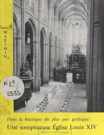 Saint-Maximin - Dans la basilique du plus pur gothique, une somptueuse église Louis XIV