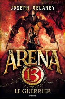 Arena 13, Tome 03 - Le guerrier