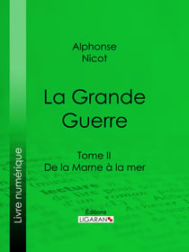 La Grande Guerre - Tome II - De la Marne à la mer