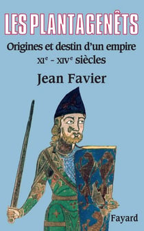 Les Plantagenêts - Origines et destin d'un empire (XIe-XIVe siècles)