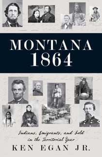 Montana 1864 - Indians, Emigrants, and Gold in the Territorial Year