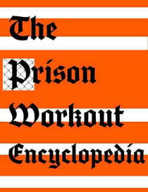 The Prison Workout Encyclopedia - Forging a Prison Fit Life, #1