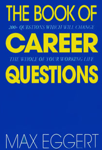 The Book Of Career Questions - Two Hundred Questions Which Will Change The Whole of Your Working Life
