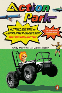 Action Park - Fast Times, Wild Rides, and the Untold Story of America's Most Dangerous Amusement Park