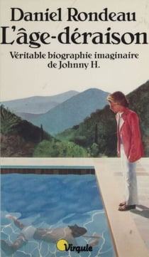 L'Âge-déraison - Véritable biographie imaginaire de Johnny H.