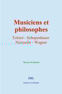 Musiciens et philosophes - Tolstoï, Schopenhauer, Nietzsche, Wagner