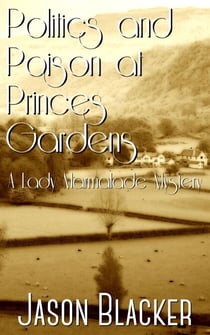 Politics and Poison at Princes Gardens - A Lady Marmalade Mystery, #8