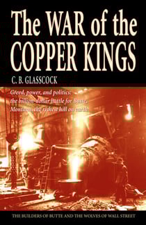 War of the Copper Kings - Greed, Power, and Politics