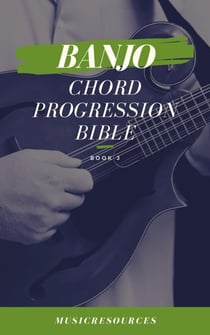 Banjo Chord Progressions Bible - Book 3 - Banjo Chord Progressions Bible, #3