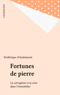 Fortunes de pierre - La corruption et la crise dans l'immobilier