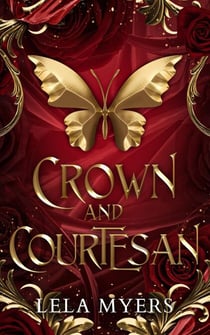 Crown and Courtesan - The Felony and Fealty Series
