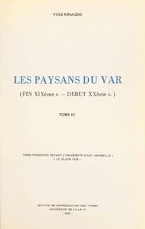 Les paysans du Var (3). Fin XIXe - début XXe siècles - Thèse présentée devant l'Université d'Aix-Marseille I, le 19 juin 1978