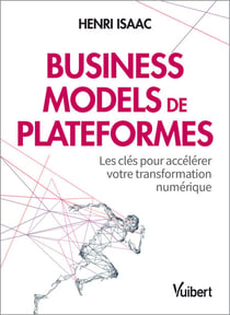 Business models de plateformes - Les clés pour accélérer votre transformation numérique - Les clés pour accélérer votre transformation numérique