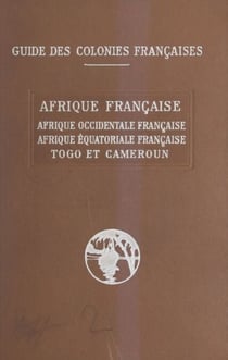 Afrique française - Afrique occidentale française, Afrique équatoriale française, Togo et Cameroun