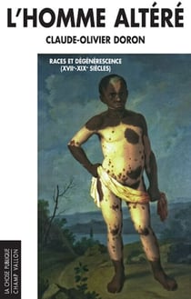 L'homme altéré - Races et dégénérescence (XVIIe-XIXe siècles)