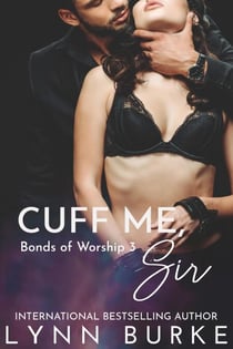 Cuff Me, Sir: BDSM Contemporary Romance - Bonds of Worship BDSM Romance Series, #3