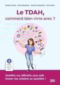 Le TDAH, comment bien vivre avec ? - Identifiez vos difficultés pour enfin trouver des solutions au quotidien !