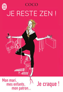 Je reste zen ! - Mon mari, mes enfants, mon patronJe craque !