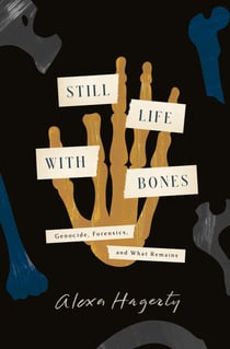 Still Life with Bones - Genocide, Forensics, and What Remains