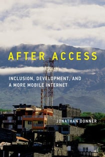 After Access - Inclusion, Development, and a More Mobile Internet