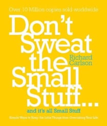 Don't Sweat the Small Stuff - Simple ways to Keep the Little Things from Overtaking Your Life, and avoid burnout
