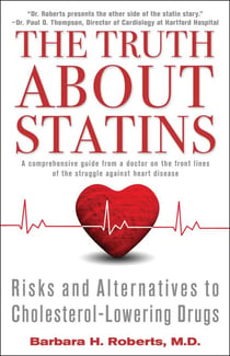 The Truth About Statins - Risks and Alternatives to Cholesterol-Lowering Dru