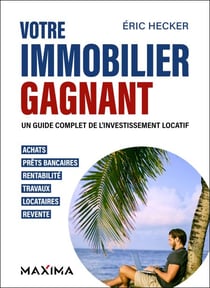 Votre immobilier gagnant - 2e éd. - Un guide complet de l'investissement locatif