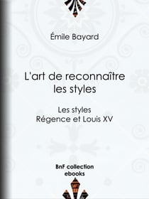 L'art de reconnaître les styles - Les styles Régence et Louis XV