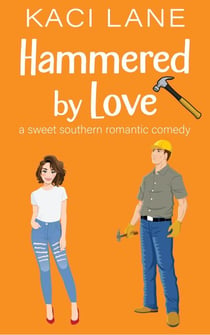 Hammered by Love: A Sweet Southern Romantic Comedy - Bama Boys Sweet RomCom, #3
