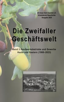 Die Zweifaller Geschäftswelt - Band 3 Handwerksbetriebe und Gewerbe Heute und Gestern (1900-2023)