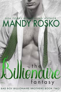 The Billionaire Fantasy - Bad Boy Billionaire Brothers, #3