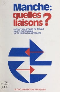 Manche : quelles liaisons ? - Rapport du Groupe de travail franco-britannique sur la liaison transmanche