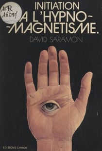 Initiation à l'hypnomagnetisme - Guide du magnétiseur et de l'hypnotiseur
