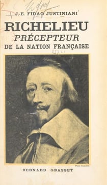 Richelieu, précepteur de la nation française - La réforme morale et la réforme de l'Etat
