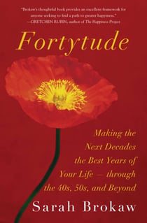 Fortytude - Making the Next Decades the Best Years of Your Life -- through the 40s, 50s, and Beyond