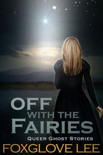 Off with the Fairies - Queer Ghost Stories, #10
