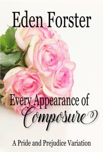 Every Appearance of Composure: A Pride and Prejudice Variation - Every Appearance, #1