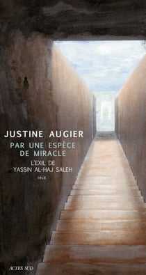 Par une espèce de miracle - L'exil de Yassin al-Haj Saleh