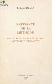 Naissance de la méthode - Machiavel, La Ramée, Bodin, Montaigne, Descartes