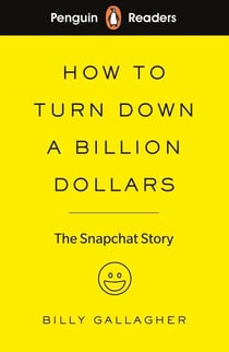 Penguin Readers Level 2: How to Turn Down a Billion Dollars - The Snapchat Story (ELT Graded Reader) (Abridged Edition)