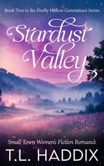 Stardust Valley: A Small Town Women's Fiction Romance - Firefly Hollow Generations, #2
