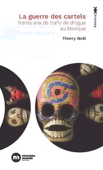 La Guerre des cartels - 30 ans de trafic de drogue au Mexique