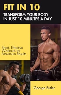 FIT IN 10: Transform Your Body in Just 10 Minutes a Day