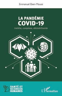 La pandemie Covid-19 - Inédite, complexe, déstabilisante
