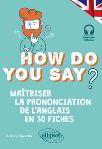 How do you say? - Maîtriser la prononciation de l'anglais en 30 fiches