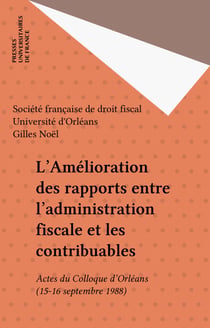 L'Amélioration des rapports entre l'administration fiscale et les contribuables - Actes du Colloque d'Orléans (15-16 septembre 1988)
