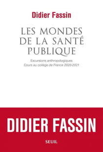 Les Mondes de la santé publique - Excursions anthropologiques. Cours au collège de France 2020-2021