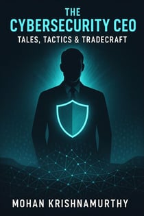 The Cybersecurity CEO: Tales, Tactics & Tradecraft