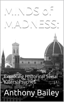Minds of Madness: Exploring Historical Serial Killers' Psyches