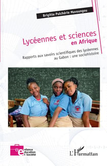 Lycéennes et sciences en Afrique - Rapports aux savoirs scientifiques des lycéennes au Gabon : une sociohistoire